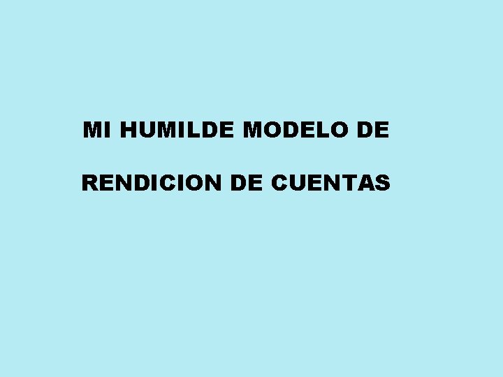 MI HUMILDE MODELO DE RENDICION DE CUENTAS 