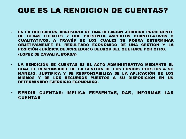 QUE ES LA RENDICION DE CUENTAS? • ES LA OBLIGACION ACCESORIA DE UNA RELACIÓN