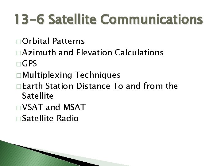 13 -6 Satellite Communications � Orbital Patterns � Azimuth and Elevation Calculations � GPS