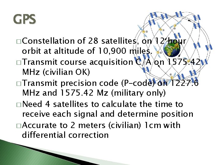 GPS � Constellation of 28 satellites, on 12 hour orbit at altitude of 10,