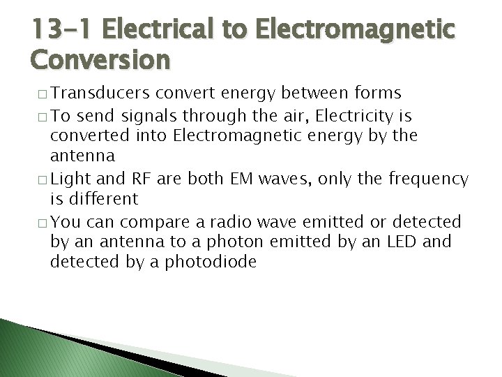 13 -1 Electrical to Electromagnetic Conversion � Transducers convert energy between forms � To