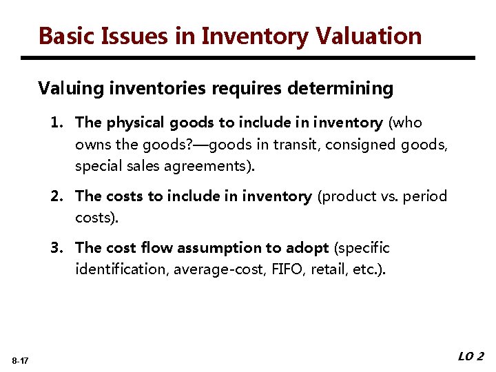 Basic Issues in Inventory Valuation Valuing inventories requires determining 1. The physical goods to