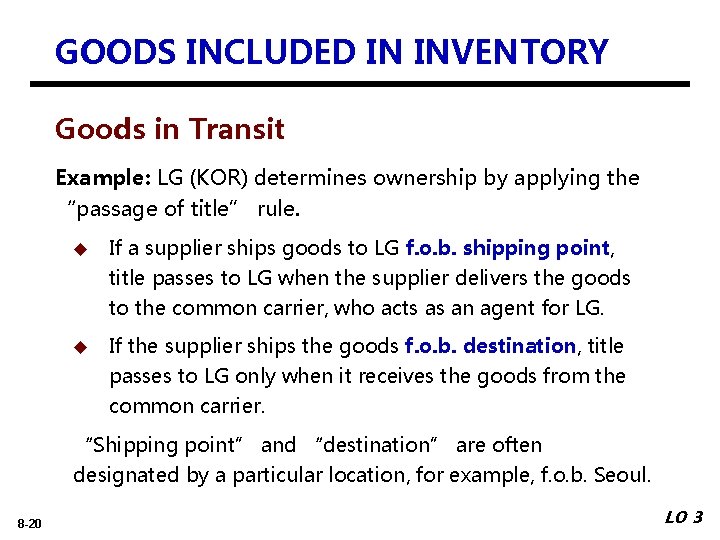 GOODS INCLUDED IN INVENTORY Goods in Transit Example: LG (KOR) determines ownership by applying