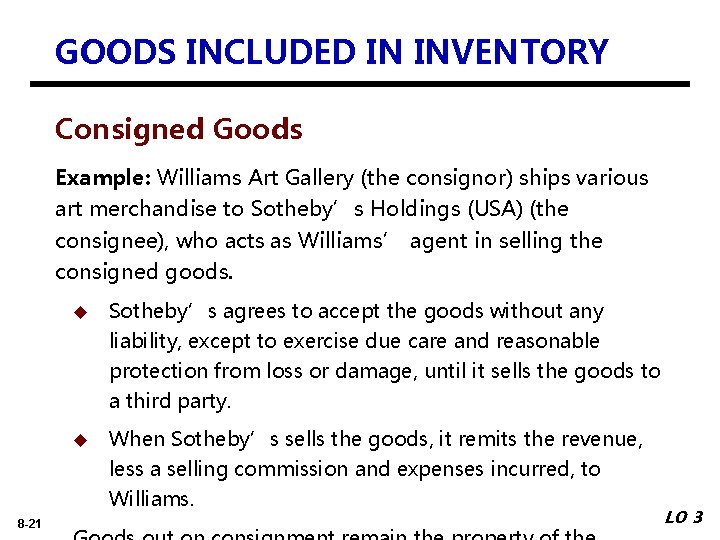 GOODS INCLUDED IN INVENTORY Consigned Goods Example: Williams Art Gallery (the consignor) ships various