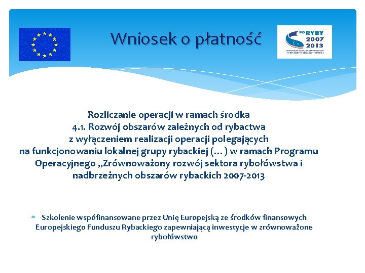 Wniosek o płatność Rozliczanie operacji w ramach środka 4. 1. Rozwój obszarów zależnych od