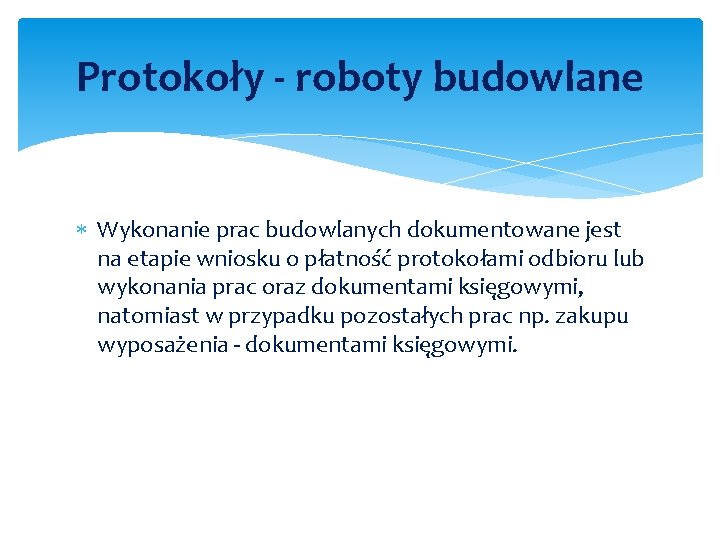 Protokoły - roboty budowlane Wykonanie prac budowlanych dokumentowane jest na etapie wniosku o płatność