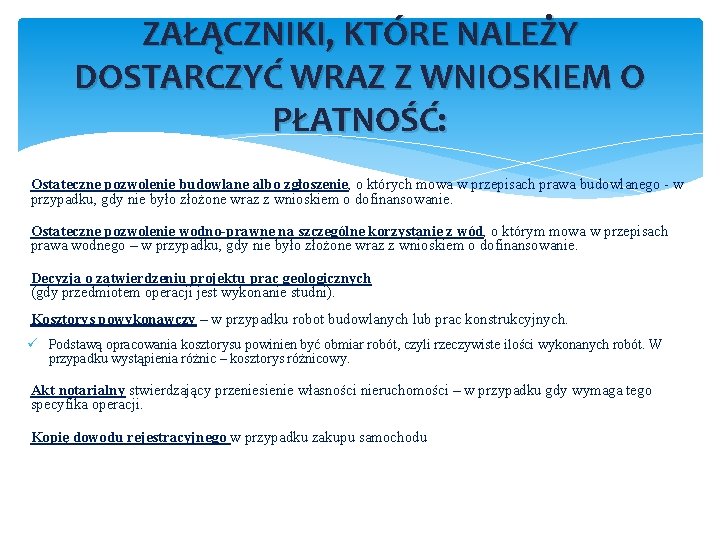 ZAŁĄCZNIKI, KTÓRE NALEŻY DOSTARCZYĆ WRAZ Z WNIOSKIEM O PŁATNOŚĆ: Ostateczne pozwolenie budowlane albo zgłoszenie,