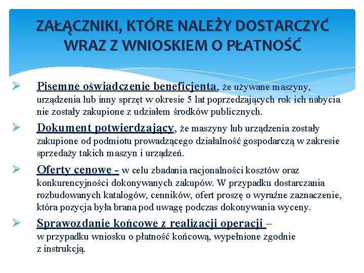 ZAŁĄCZNIKI, KTÓRE NALEŻY DOSTARCZYĆ WRAZ Z WNIOSKIEM O PŁATNOŚĆ Ø Pisemne oświadczenie beneficjenta, że