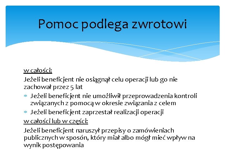 Pomoc podlega zwrotowi w całości: Jeżeli beneficjent nie osiągnął celu operacji lub go nie