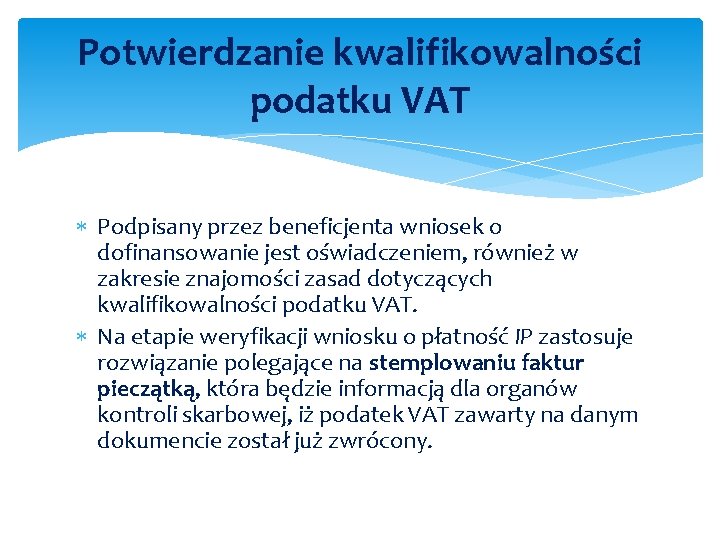 Potwierdzanie kwalifikowalności podatku VAT Podpisany przez beneficjenta wniosek o dofinansowanie jest oświadczeniem, również w