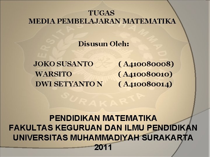TUGAS MEDIA PEMBELAJARAN MATEMATIKA Disusun Oleh: JOKO SUSANTO WARSITO DWI SETYANTO N ( A