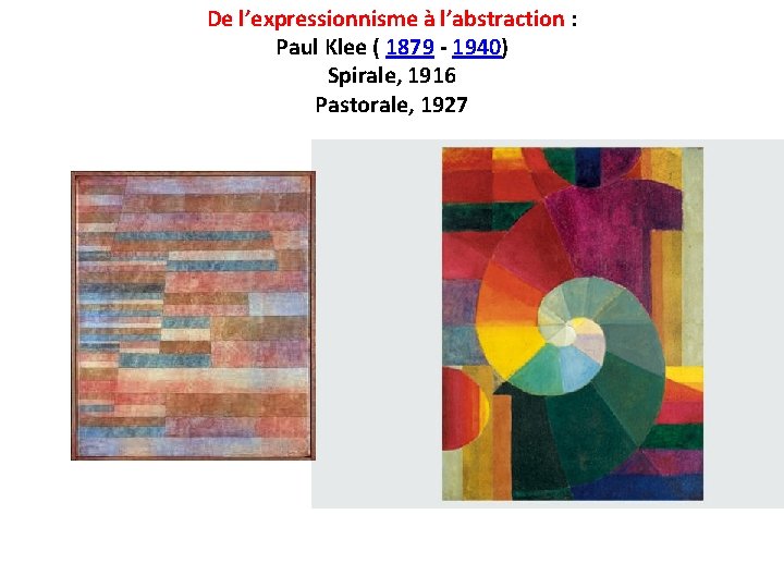 De l’expressionnisme à l’abstraction : Paul Klee ( 1879 - 1940) Spirale, 1916 Pastorale,
