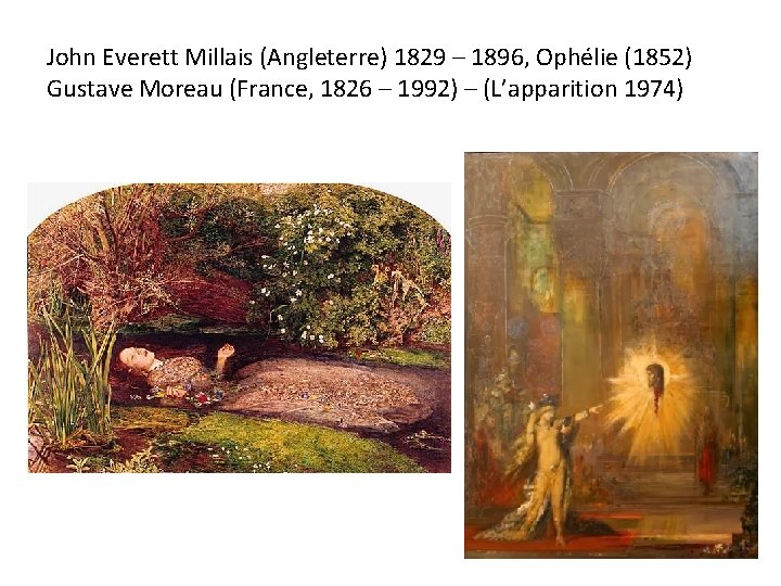 John Everett Millais (Angleterre) 1829 – 1896, Ophélie (1852) Gustave Moreau (France, 1826 –