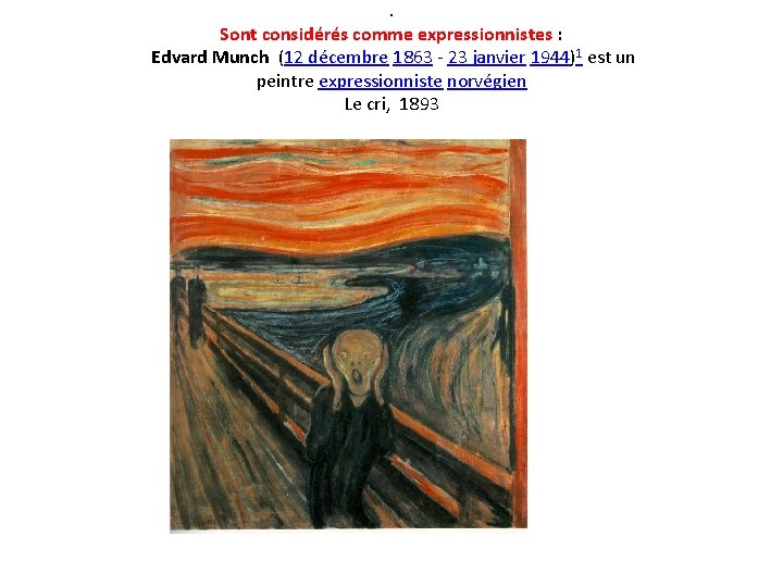 . Sont considérés comme expressionnistes : Edvard Munch (12 décembre 1863 - 23 janvier