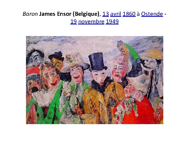 Baron James Ensor (Belgique), 13 avril 1860 à Ostende - 19 novembre 1949 