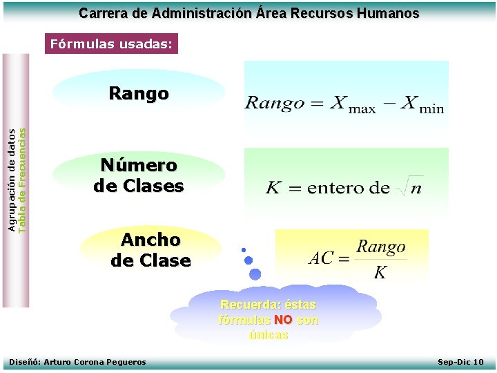 Carrera de Administración Área Recursos Humanos Fórmulas usadas: Agrupación de datos Tabla de Frecuencias