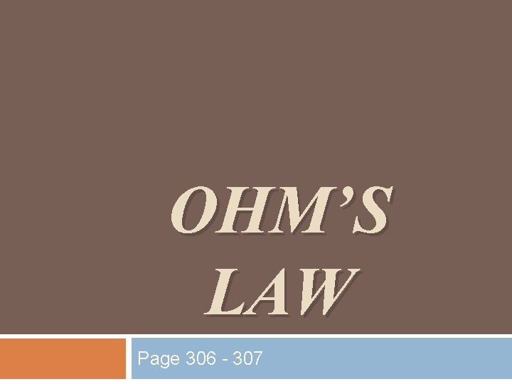 OHM’S LAW Page 306 - 307 OHM’S LAW Page 306 - 307