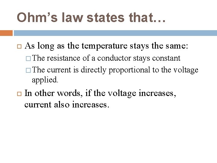 Ohm’s law states that… As long as the temperature stays the same: � The Ohm’s law states that… As long as the temperature stays the same: � The