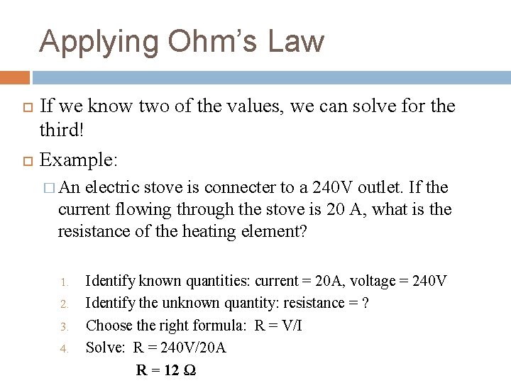 Applying Ohm’s Law If we know two of the values, we can solve for Applying Ohm’s Law If we know two of the values, we can solve for