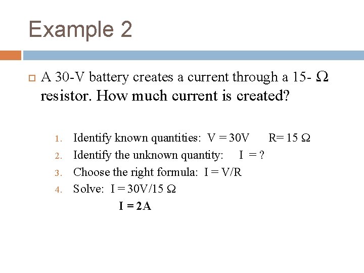 Example 2 A 30 -V battery creates a current through a 15 - Ω Example 2 A 30 -V battery creates a current through a 15 - Ω