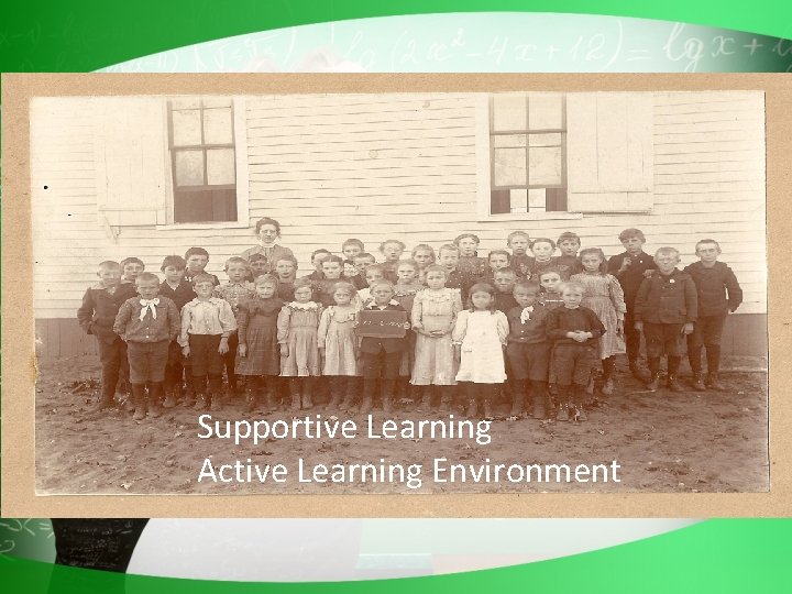 Supportive Learning Active Learning Environment 