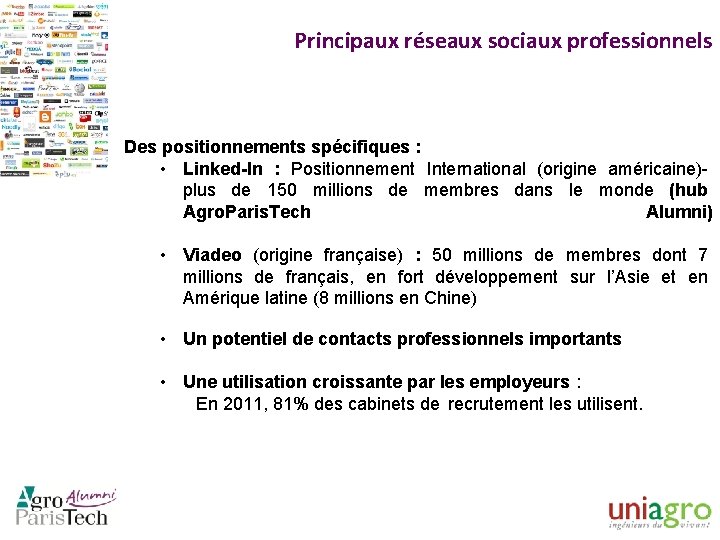 Principaux réseaux sociaux professionnels Des positionnements spécifiques : • Linked-In : Positionnement International (origine
