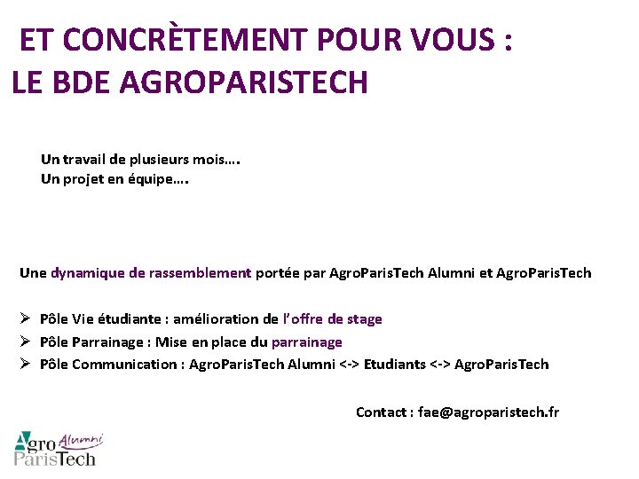  ET CONCRÈTEMENT POUR VOUS : LE BDE AGROPARISTECH Un travail de plusieurs mois….