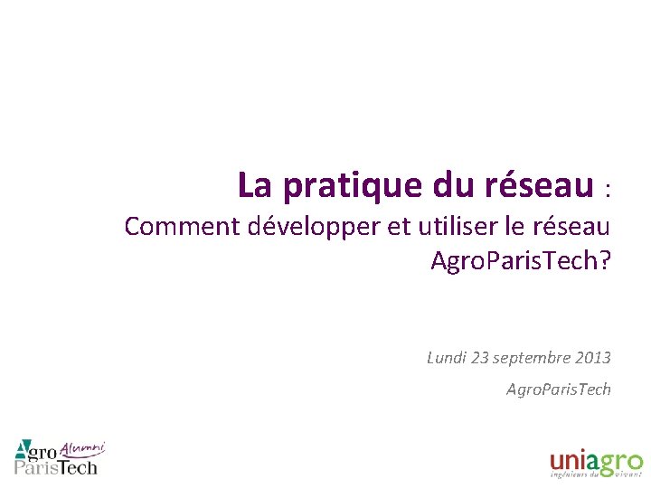 La pratique du réseau : Comment développer et utiliser le réseau Agro. Paris. Tech?