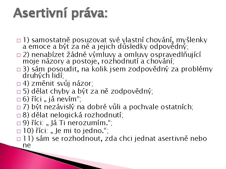 Asertivní práva: 1) samostatně posuzovat své vlastní chování, myšlenky a emoce a být za