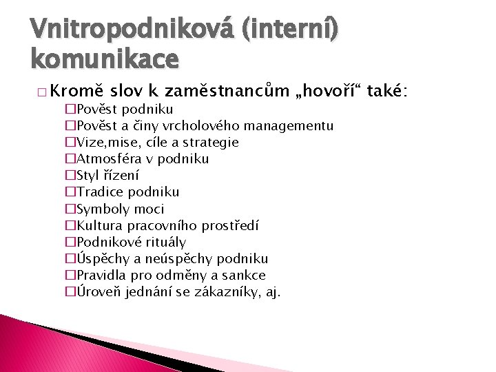 Vnitropodniková (interní) komunikace � Kromě slov k zaměstnancům „hovoří“ také: �Pověst podniku �Pověst a