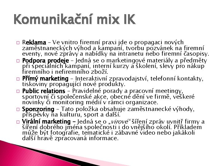 Komunikační mix IK � � � Reklama – Ve vnitro firemní praxi jde o