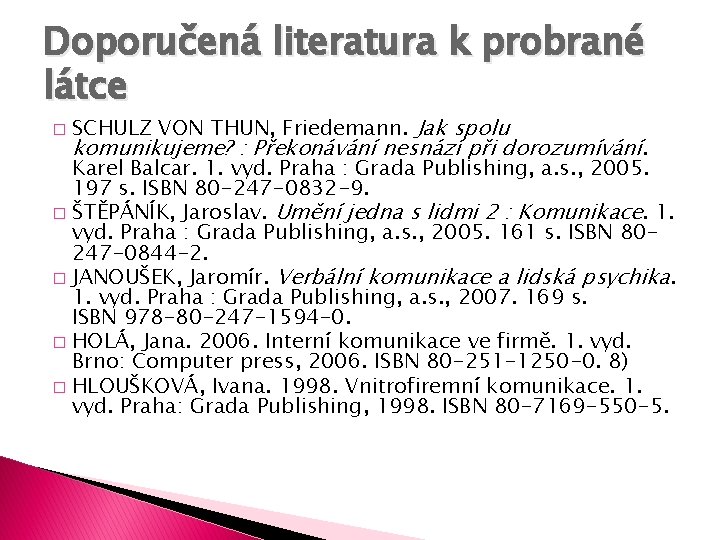 Doporučená literatura k probrané látce SCHULZ VON THUN, Friedemann. Jak spolu komunikujeme? : Překonávání