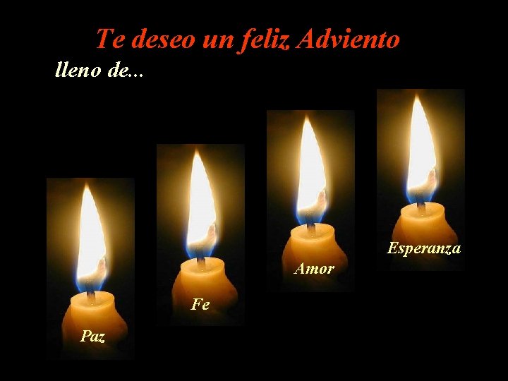 Te deseo un feliz Adviento lleno de. . . Esperanza Amor Fe Paz 