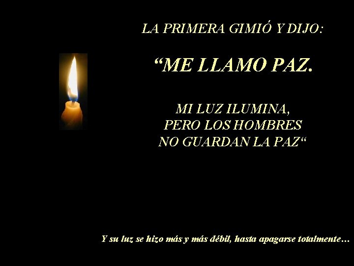 LA PRIMERA GIMIÓ Y DIJO: “ME LLAMO PAZ. MI LUZ ILUMINA, PERO LOS HOMBRES