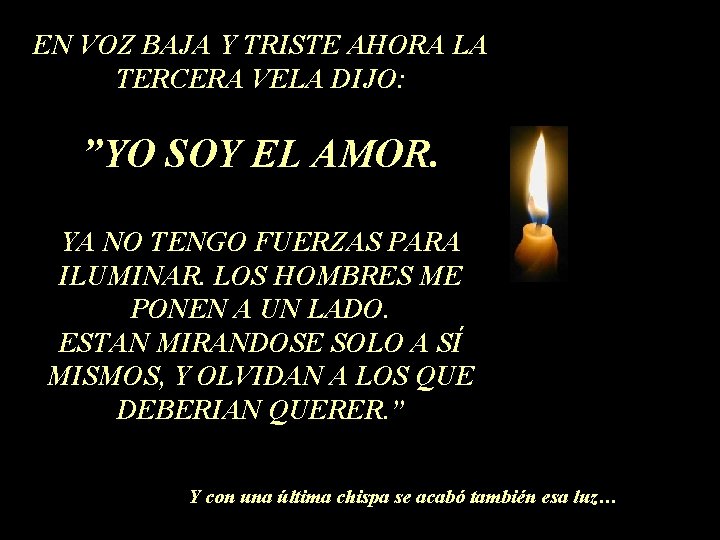 EN VOZ BAJA Y TRISTE AHORA LA TERCERA VELA DIJO: ”YO SOY EL AMOR.