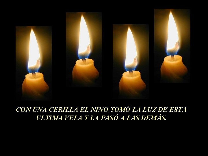 CON UNA CERILLA EL NINO TOMÓ LA LUZ DE ESTA ULTIMA VELA Y LA