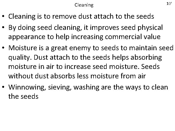 Cleaning 10’ • Cleaning is to remove dust attach to the seeds • By