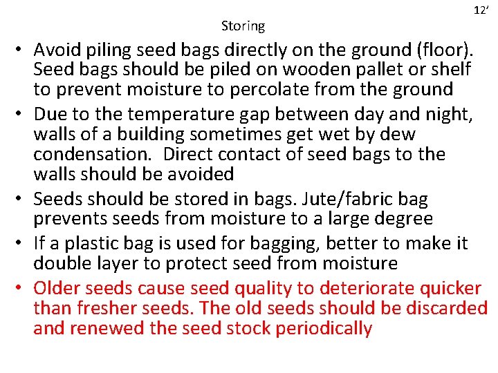 Storing 12’ • Avoid piling seed bags directly on the ground (floor). Seed bags