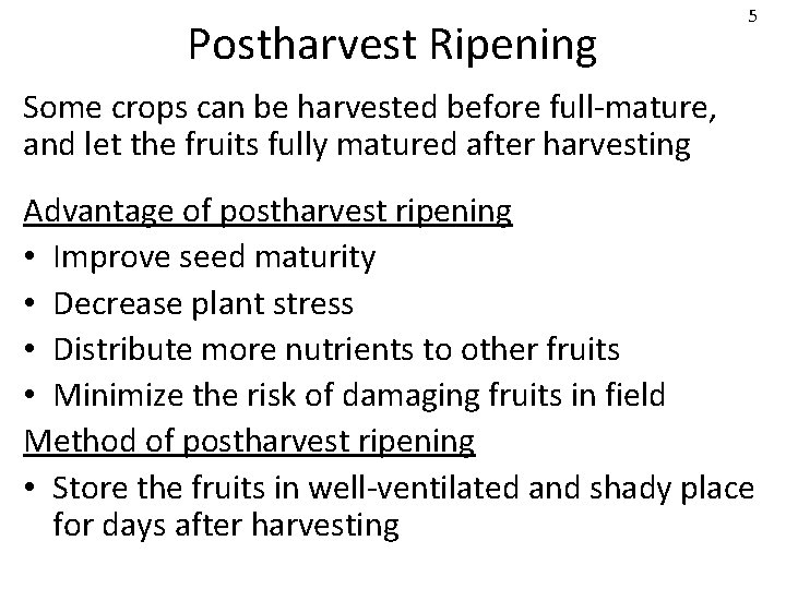 Postharvest Ripening 5 Some crops can be harvested before full-mature, and let the fruits