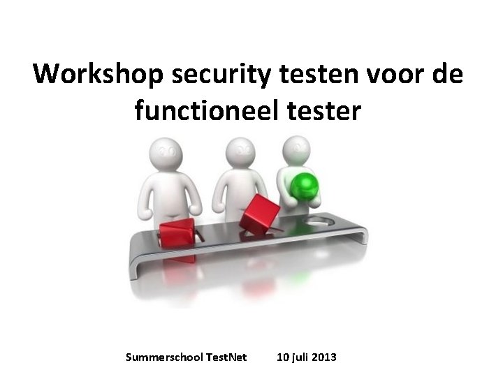Workshop security testen voor de functioneel tester Summerschool Test. Net 10 juli 2013 