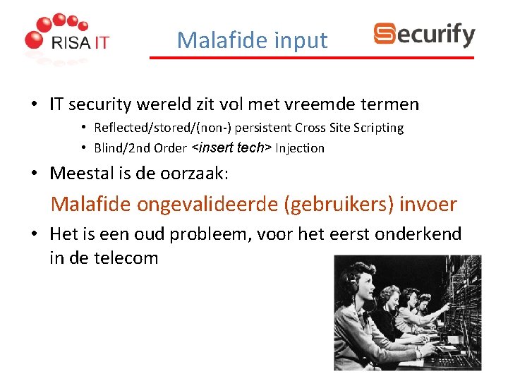 Malafide input • IT security wereld zit vol met vreemde termen • Reflected/stored/(non-) persistent