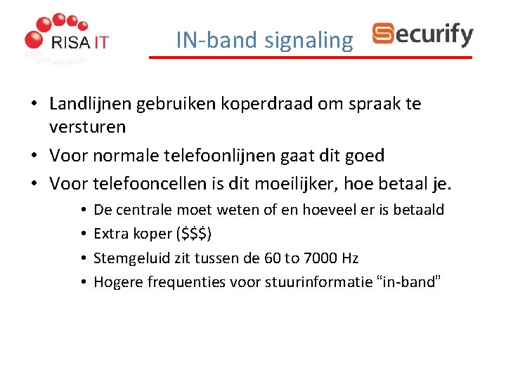 IN-band signaling • Landlijnen gebruiken koperdraad om spraak te versturen • Voor normale telefoonlijnen