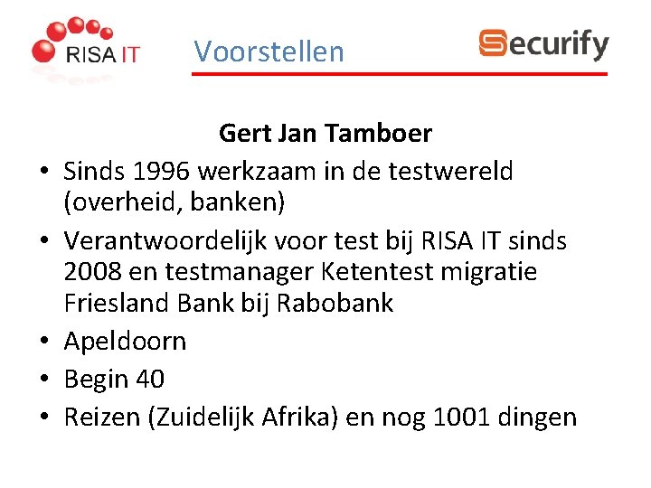 Voorstellen • • • Gert Jan Tamboer Sinds 1996 werkzaam in de testwereld (overheid,