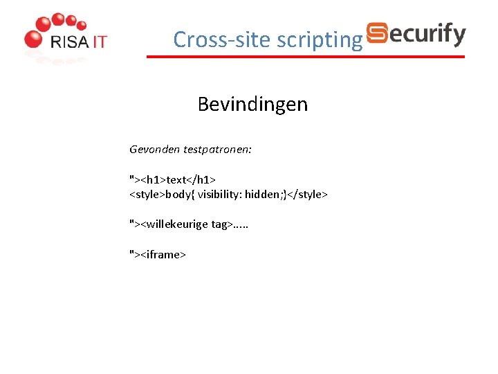 Cross-site scripting Bevindingen Gevonden testpatronen: "><h 1>text</h 1> <style>body{ visibility: hidden; }</style> "><willekeurige tag>.