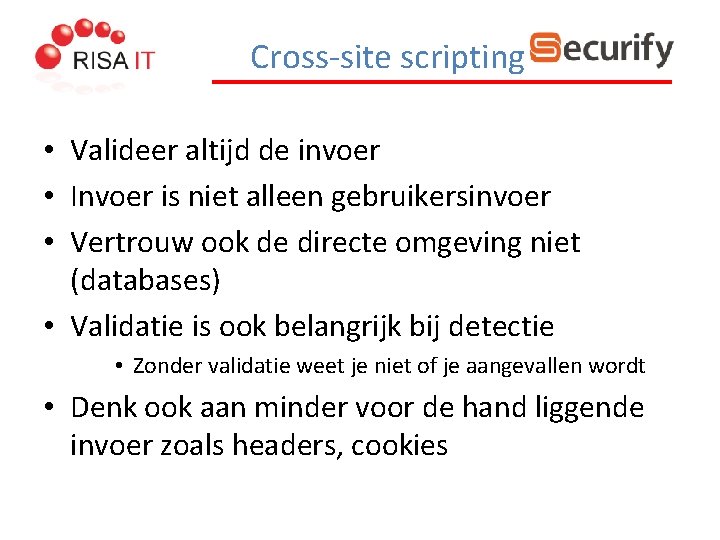 Cross-site scripting • Valideer altijd de invoer • Invoer is niet alleen gebruikersinvoer •