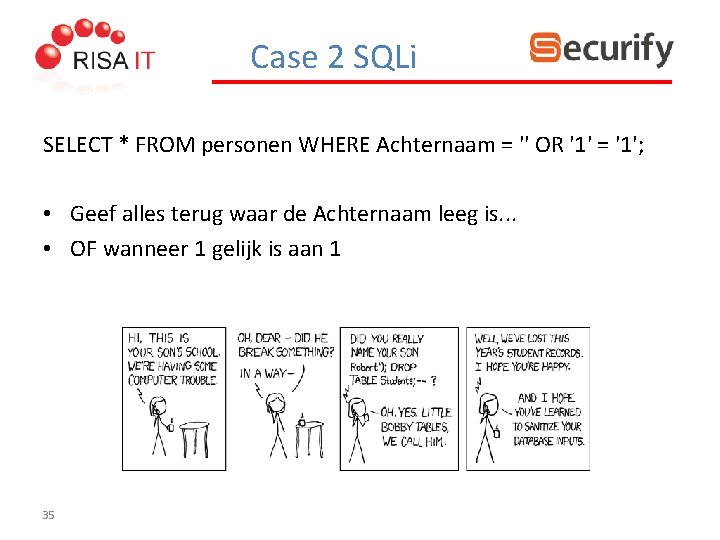 Case 2 SQLi SELECT * FROM personen WHERE Achternaam = '' OR '1' =