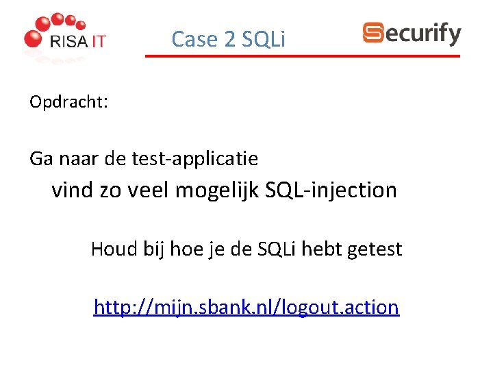 Case 2 SQLi Opdracht: Ga naar de test-applicatie vind zo veel mogelijk SQL-injection Houd