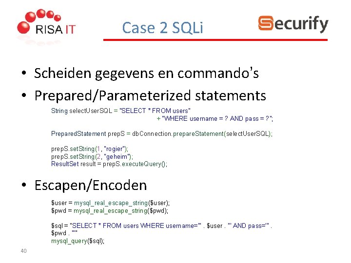 Case 2 SQLi • Scheiden gegevens en commando’s • Prepared/Parameterized statements String select. User.