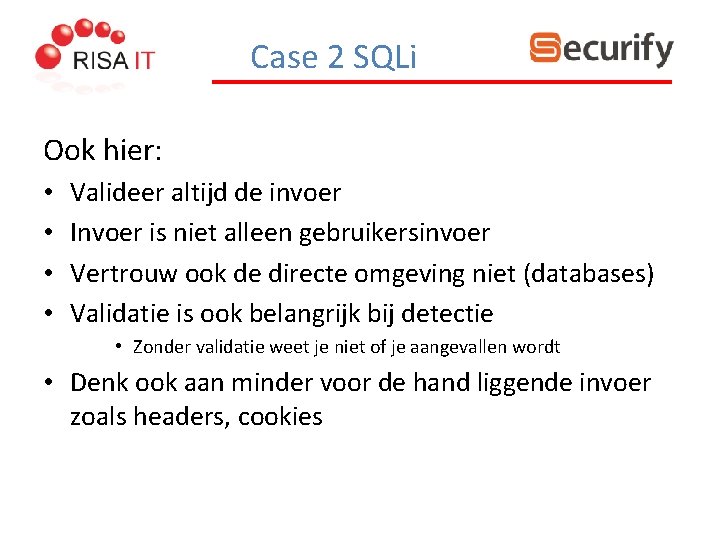 Case 2 SQLi Ook hier: • • Valideer altijd de invoer Invoer is niet