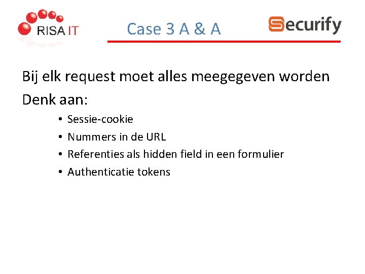 Case 3 A & A Bij elk request moet alles meegegeven worden Denk aan: